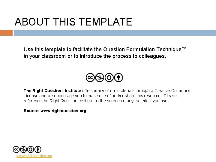 ABOUT THIS TEMPLATE Use this template to facilitate the Question Formulation Technique™ in your