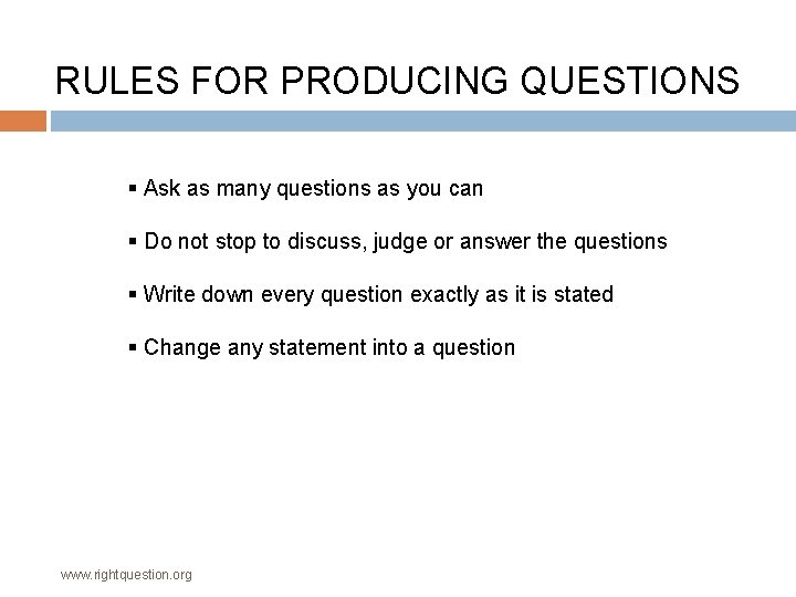 RULES FOR PRODUCING QUESTIONS § Ask as many questions as you can § Do