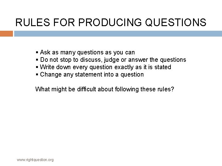 RULES FOR PRODUCING QUESTIONS § Ask as many questions as you can § Do