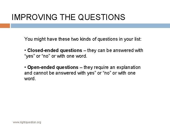 IMPROVING THE QUESTIONS You might have these two kinds of questions in your list: