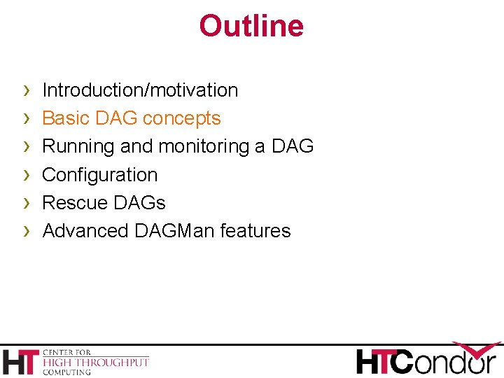 Outline › › › Introduction/motivation Basic DAG concepts Running and monitoring a DAG Configuration