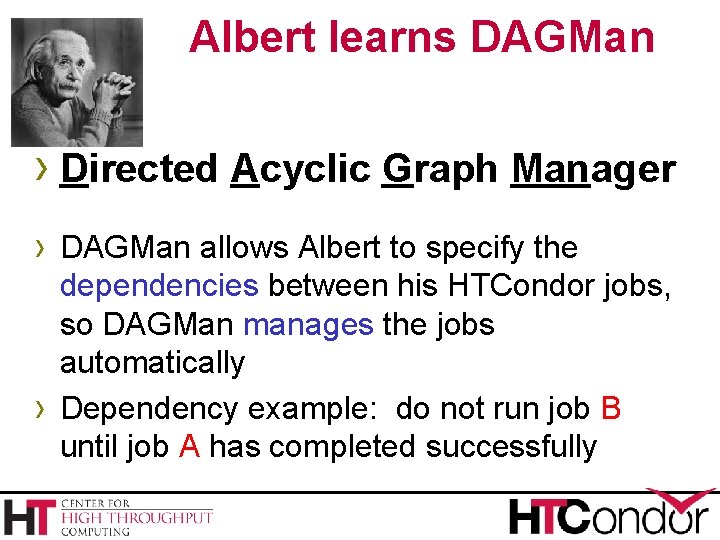 Albert learns DAGMan › Directed Acyclic Graph Manager › DAGMan allows Albert to specify