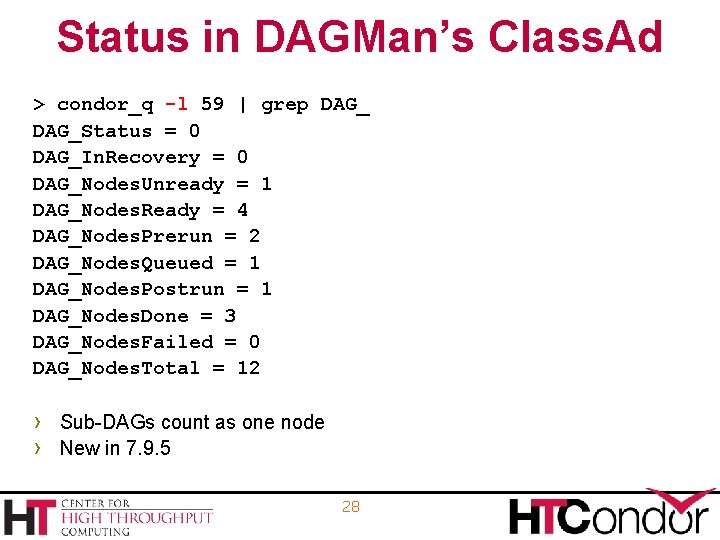 Status in DAGMan’s Class. Ad > condor_q -l 59 | grep DAG_Status = 0