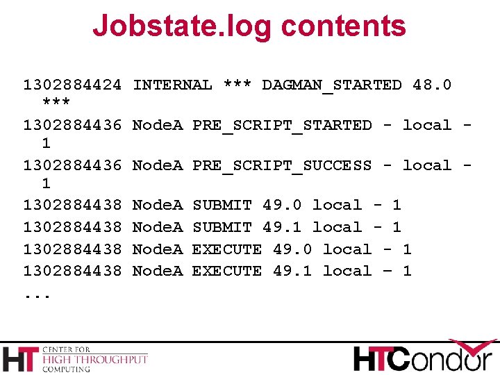 Jobstate. log contents 1302884424 *** 1302884436 1 1302884438. . . INTERNAL *** DAGMAN_STARTED 48.