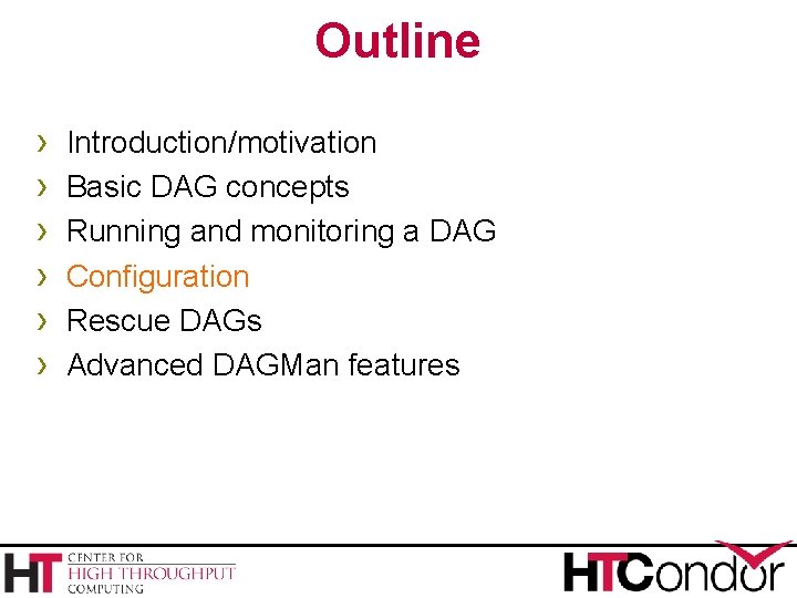 Outline › › › Introduction/motivation Basic DAG concepts Running and monitoring a DAG Configuration