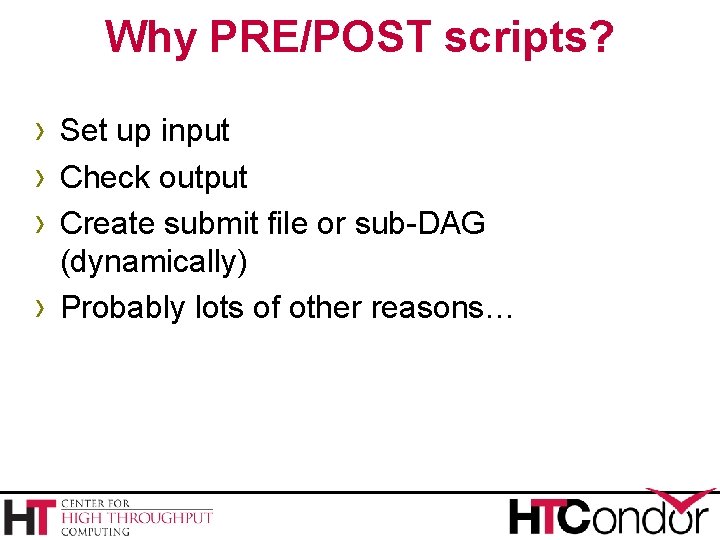 Why PRE/POST scripts? › Set up input › Check output › Create submit file