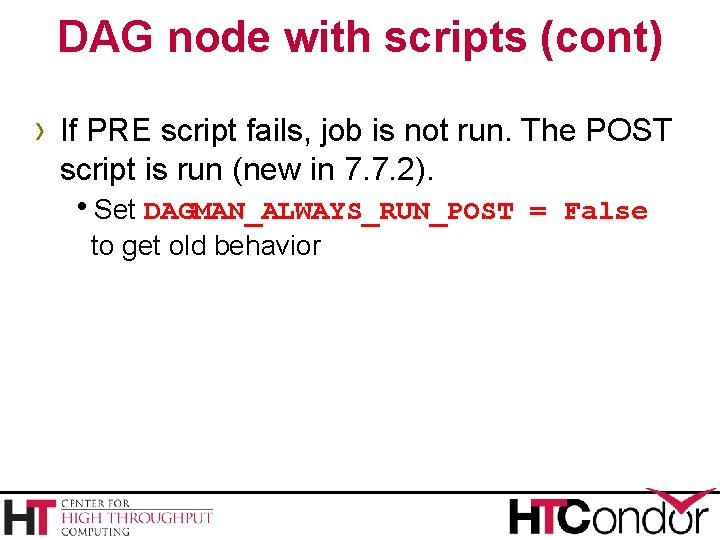 DAG node with scripts (cont) › If PRE script fails, job is not run.