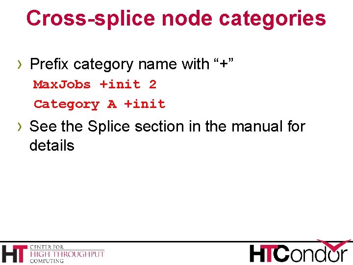 Cross-splice node categories › Prefix category name with “+” Max. Jobs +init 2 Category