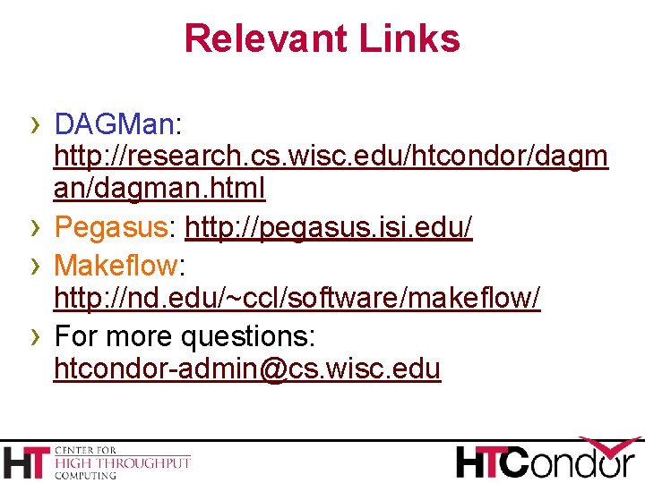 Relevant Links › DAGMan: › › › http: //research. cs. wisc. edu/htcondor/dagm an/dagman. html