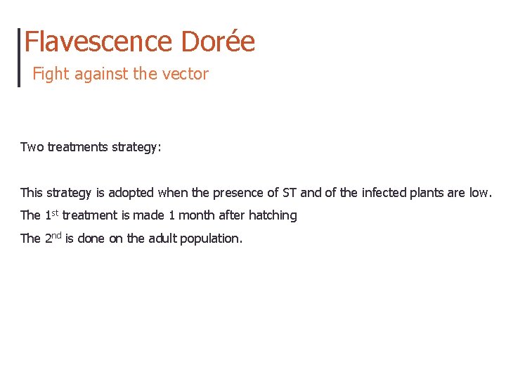 Flavescence Dorée Fight against the vector Two treatments strategy: This strategy is adopted when