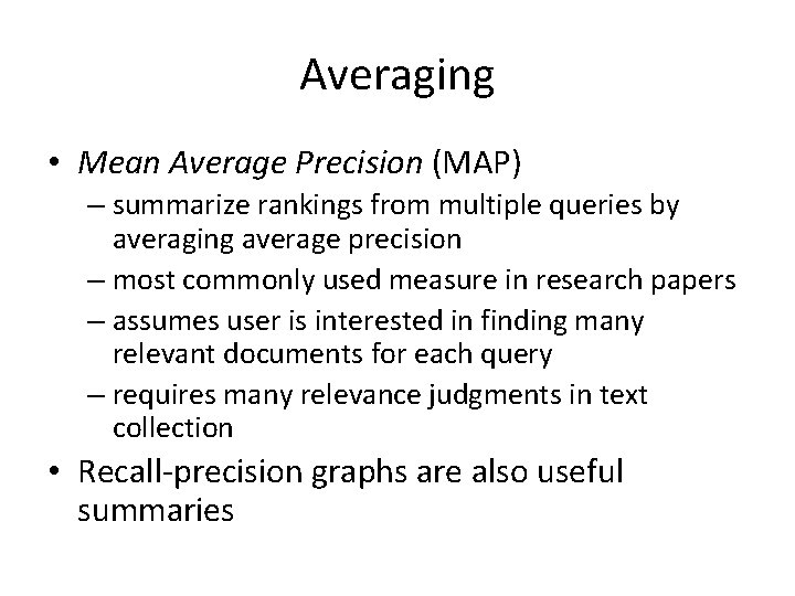 Averaging • Mean Average Precision (MAP) – summarize rankings from multiple queries by averaging