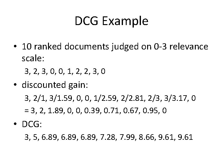 DCG Example • 10 ranked documents judged on 0 -3 relevance scale: 3, 2,