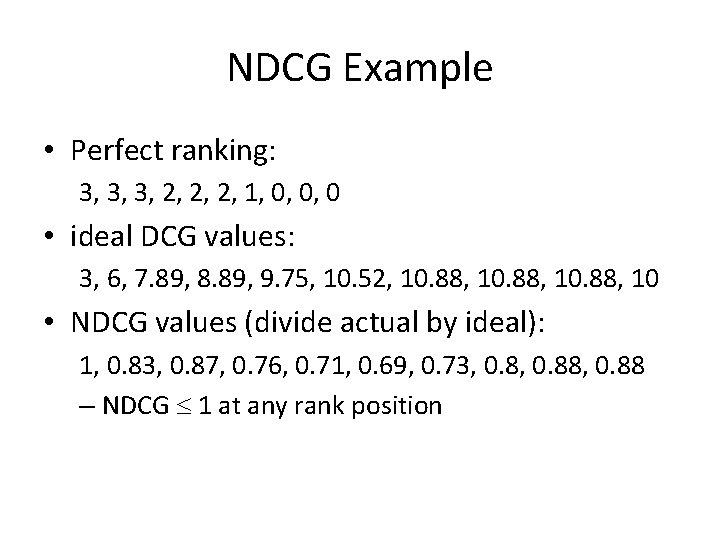 NDCG Example • Perfect ranking: 3, 3, 3, 2, 2, 2, 1, 0, 0,