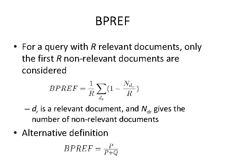 BPREF • For a query with R relevant documents, only the first R non-relevant