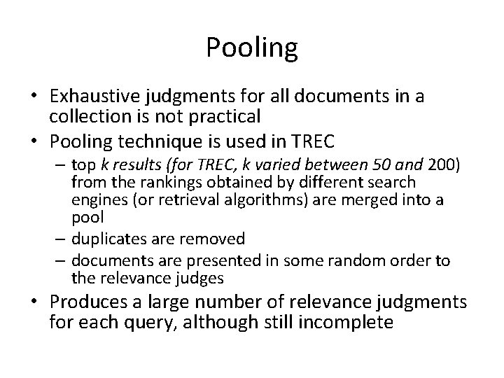 Pooling • Exhaustive judgments for all documents in a collection is not practical •