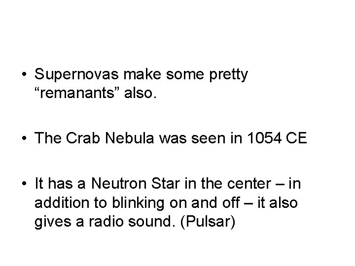  • Supernovas make some pretty “remanants” also. • The Crab Nebula was seen