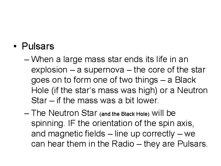  • Pulsars – When a large mass star ends its life in an