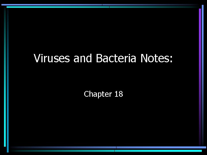 Viruses and Bacteria Notes: Chapter 18 