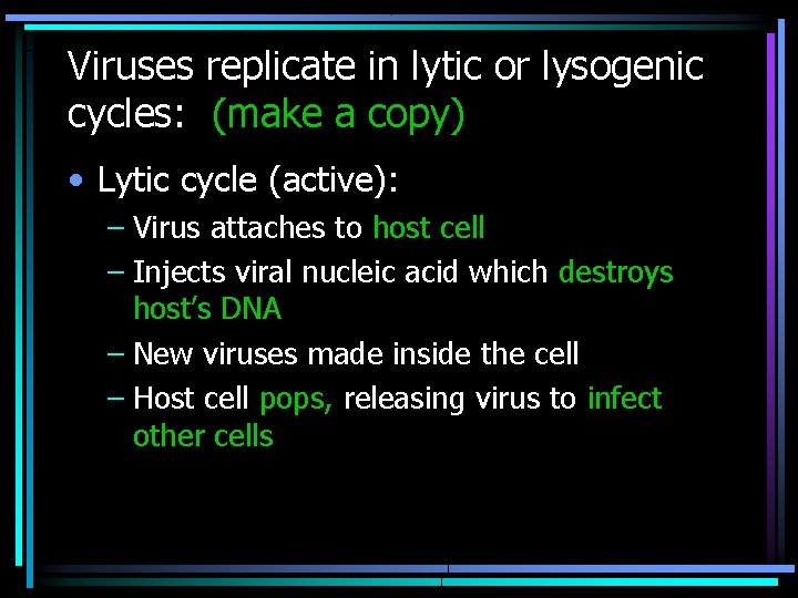Viruses replicate in lytic or lysogenic cycles: (make a copy) • Lytic cycle (active):