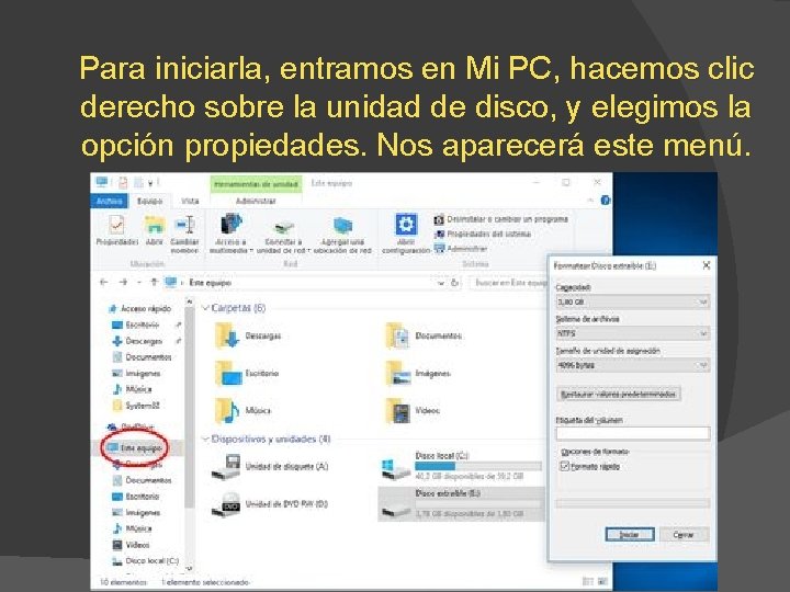 Para iniciarla, entramos en Mi PC, hacemos clic derecho sobre la unidad de disco,