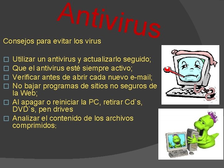 Antiviru Consejos para evitar los virus s Utilizar un antivirus y actualizarlo seguido; Que