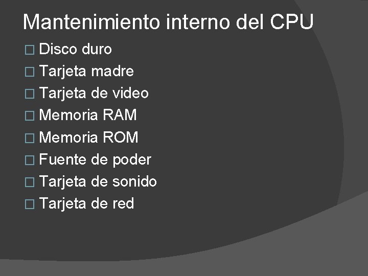 Mantenimiento interno del CPU � Disco duro � Tarjeta madre � Tarjeta de video