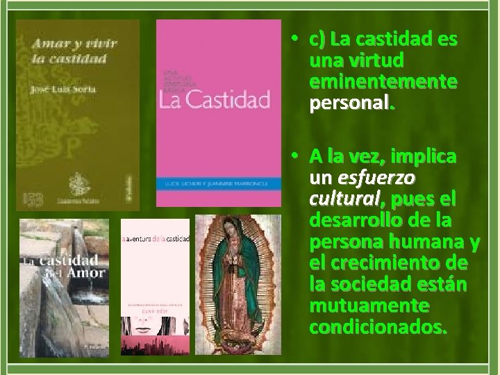  • c) La castidad es una virtud eminentemente personal. • A la vez,