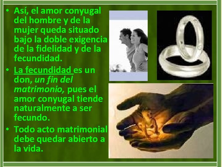  • Así, el amor conyugal del hombre y de la mujer queda situado