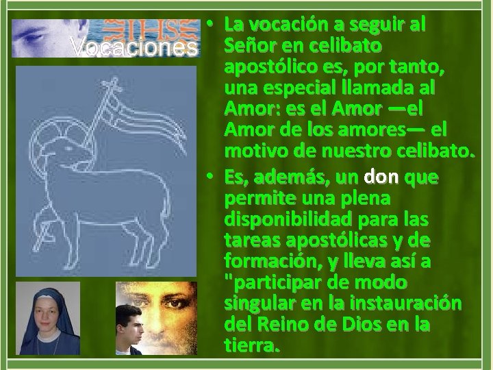  • La vocación a seguir al Señor en celibato apostólico es, por tanto,