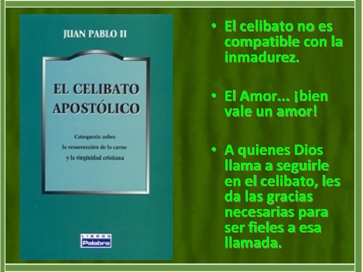  • El celibato no es compatible con la inmadurez. • El Amor. .