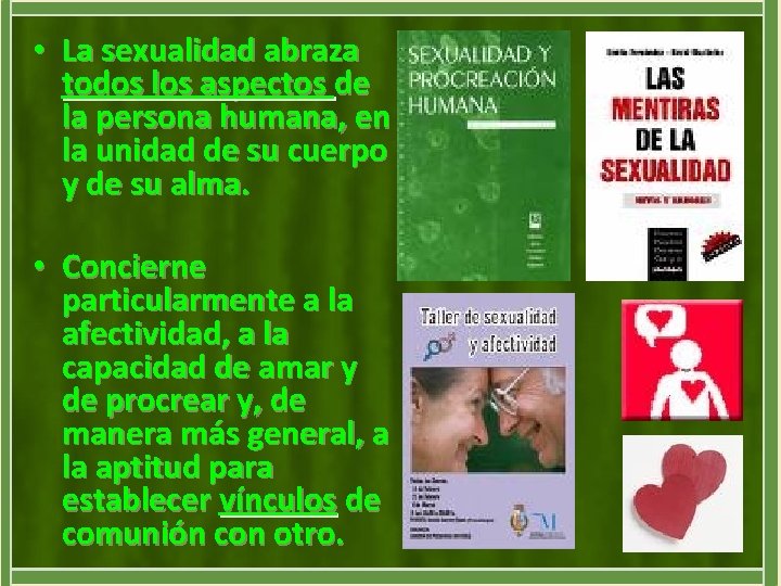  • La sexualidad abraza todos los aspectos de la persona humana, en la