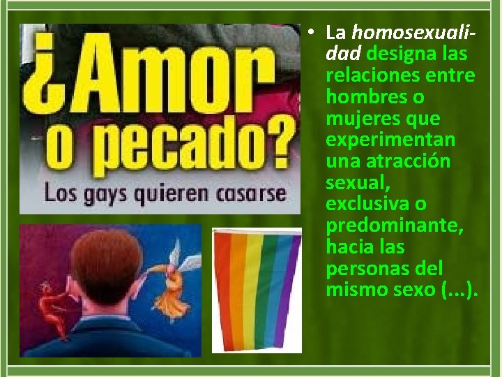  • La homosexualidad designa las relaciones entre hombres o mujeres que experimentan una