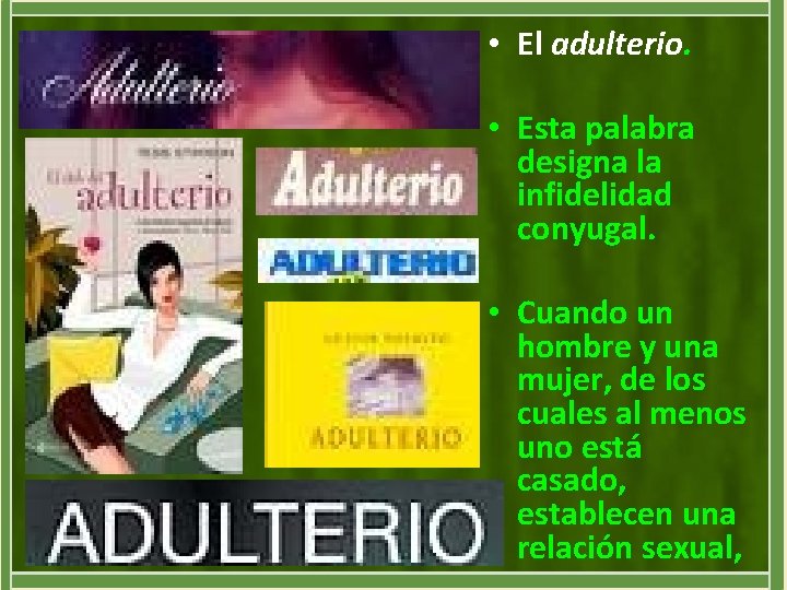  • El adulterio. • Esta palabra designa la infidelidad conyugal. • Cuando un