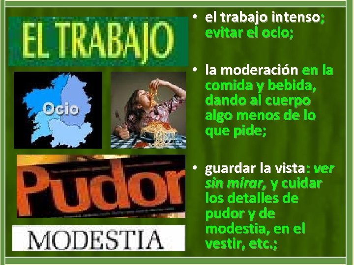  • el trabajo intenso; evitar el ocio; • la moderación en la comida