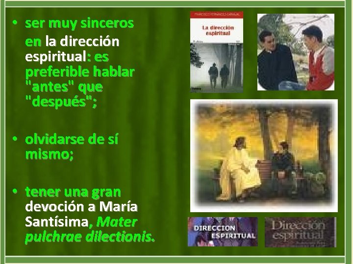  • ser muy sinceros en la dirección espiritual: es preferible hablar "antes" que