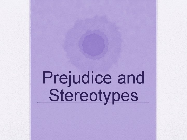 Prejudice and Stereotypes 