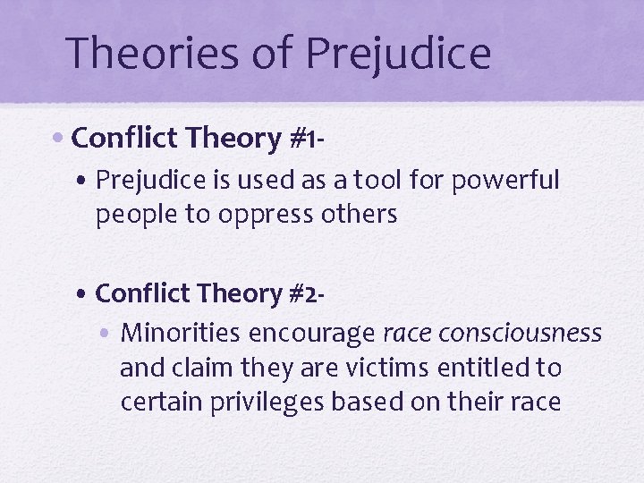 Theories of Prejudice • Conflict Theory #1 • Prejudice is used as a tool