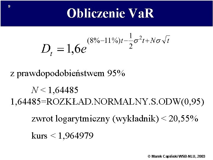 9 Obliczenie Va. R z prawdopodobieństwem 95% N < 1, 64485=ROZKŁAD. NORMALNY. S. ODW(0,