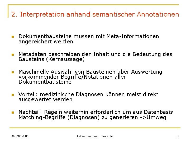2. Interpretation anhand semantischer Annotationen n Dokumentbausteine müssen mit Meta-Informationen angereichert werden n Metadaten