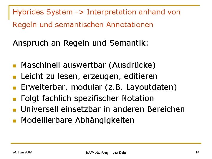 Hybrides System -> Interpretation anhand von Regeln und semantischen Annotationen Anspruch an Regeln und