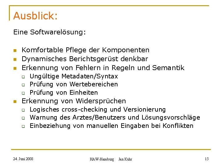 Ausblick: Eine Softwarelösung: n n n Komfortable Pflege der Komponenten Dynamisches Berichtsgerüst denkbar Erkennung