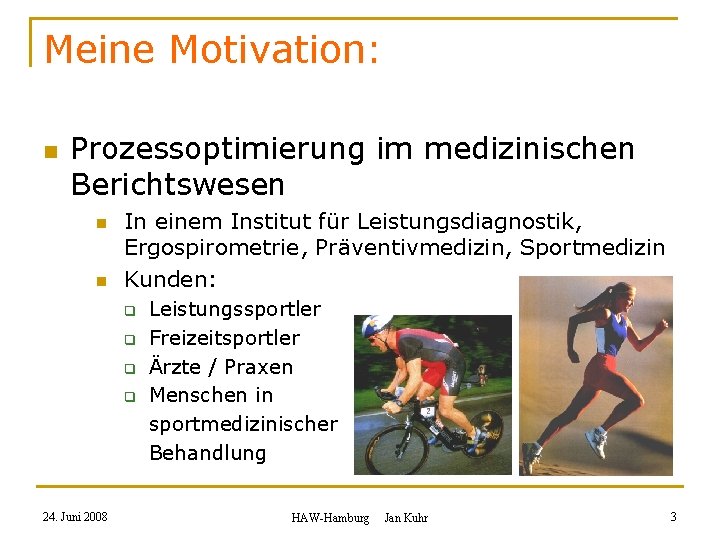 Meine Motivation: n Prozessoptimierung im medizinischen Berichtswesen n n In einem Institut für Leistungsdiagnostik,