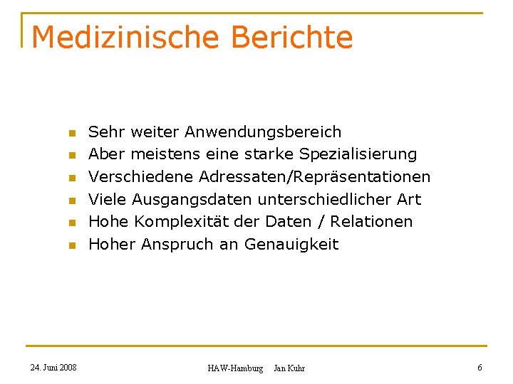 Medizinische Berichte n n n 24. Juni 2008 Sehr weiter Anwendungsbereich Aber meistens eine