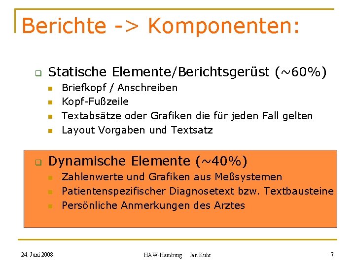 Berichte -> Komponenten: q Statische Elemente/Berichtsgerüst (~60%) n n q Briefkopf / Anschreiben Kopf-Fußzeile