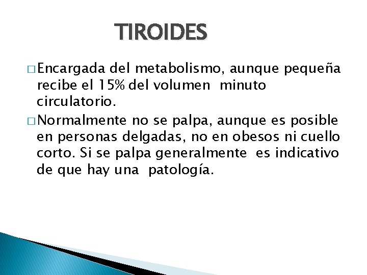 TIROIDES � Encargada del metabolismo, aunque pequeña recibe el 15% del volumen minuto circulatorio.