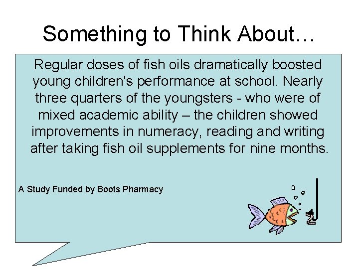 Something to Think About… Regular doses of fish oils dramatically boosted young children's performance