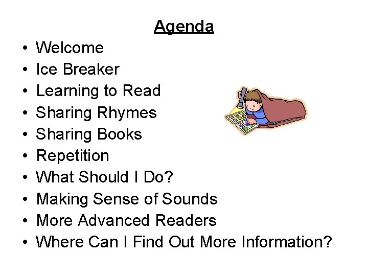 Agenda • • • Welcome Ice Breaker Learning to Read Sharing Rhymes Sharing Books
