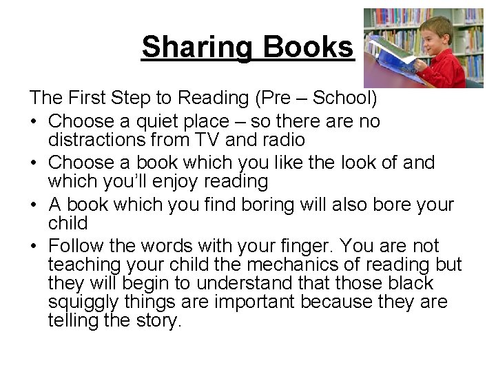 Sharing Books The First Step to Reading (Pre – School) • Choose a quiet