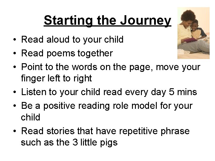 Starting the Journey • Read aloud to your child • Read poems together •