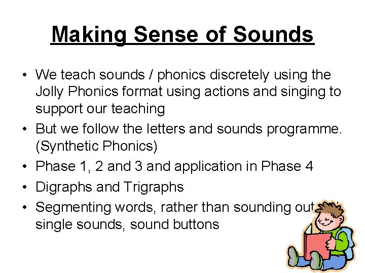 Making Sense of Sounds • We teach sounds / phonics discretely using the Jolly